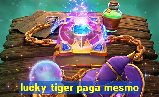 lucky tiger paga mesmo